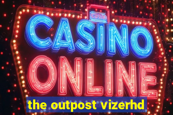 the outpost vizerhd