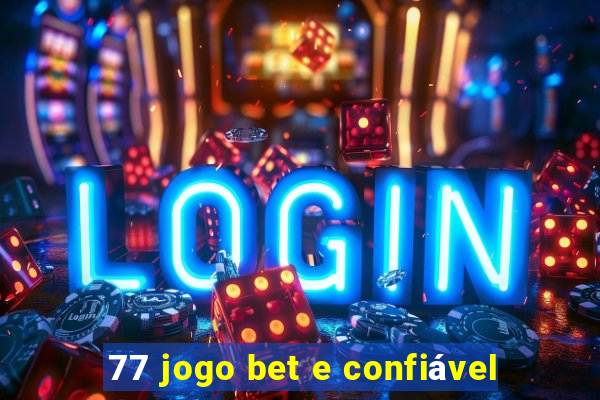 77 jogo bet e confiável