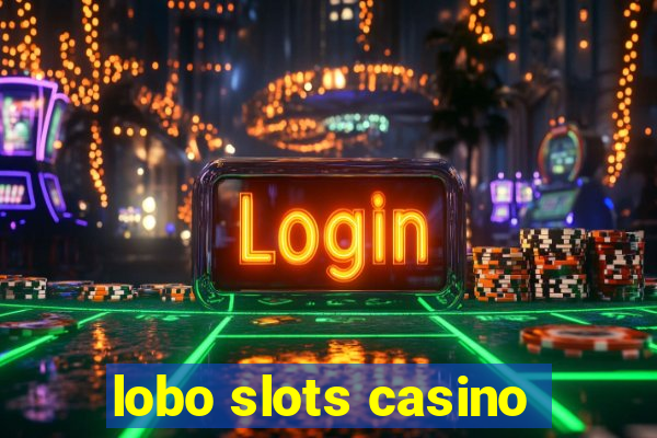 lobo slots casino