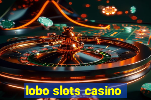 lobo slots casino