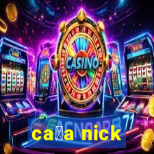 ca莽a nick