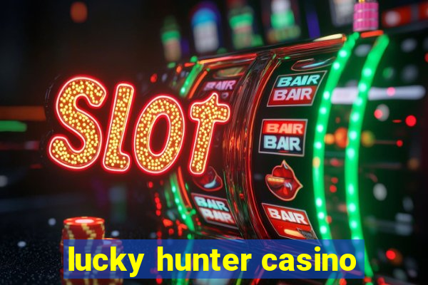 lucky hunter casino