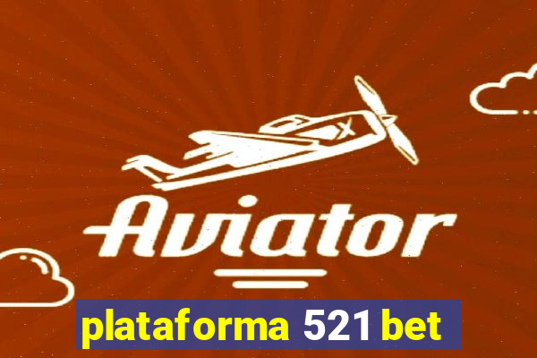 plataforma 521 bet