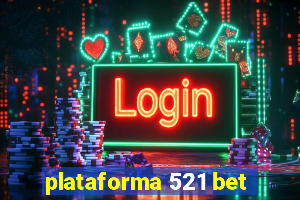 plataforma 521 bet