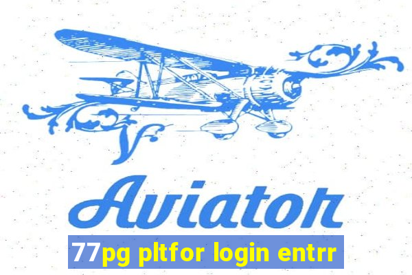 77pg pltfor login entrr