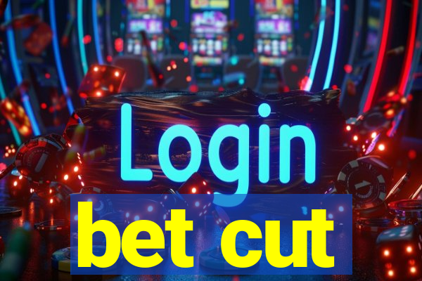 bet cut