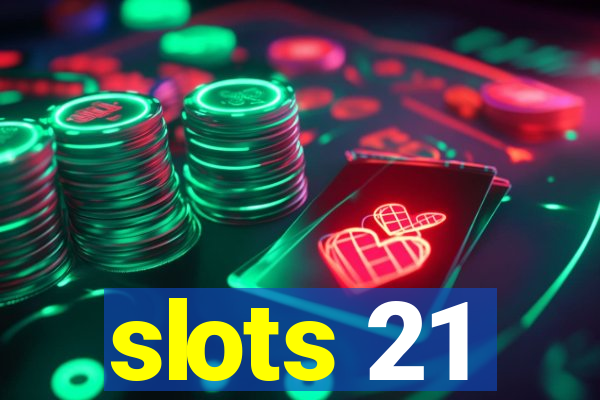 slots 21