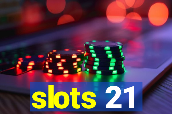 slots 21