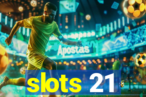 slots 21