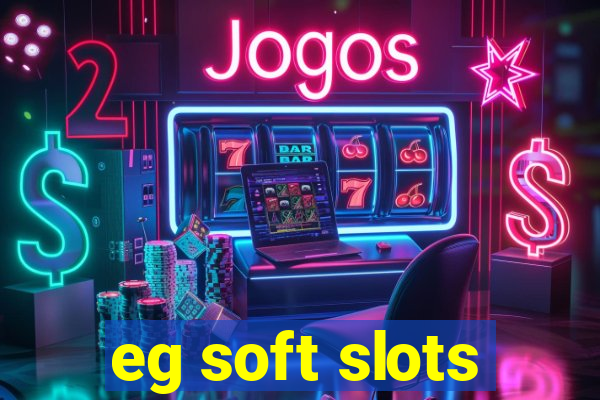 eg soft slots