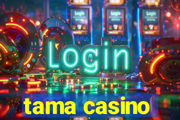 tama casino