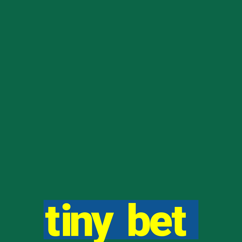 tiny bet