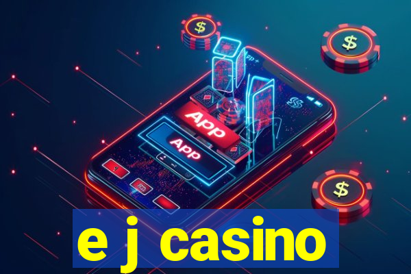 e j casino