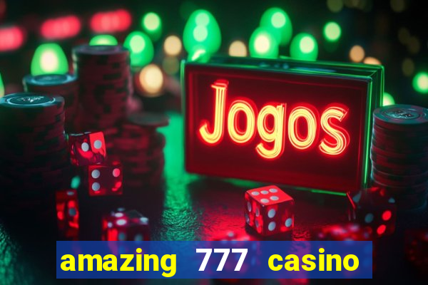 amazing 777 casino sign up