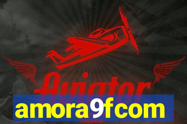 amora9fcom