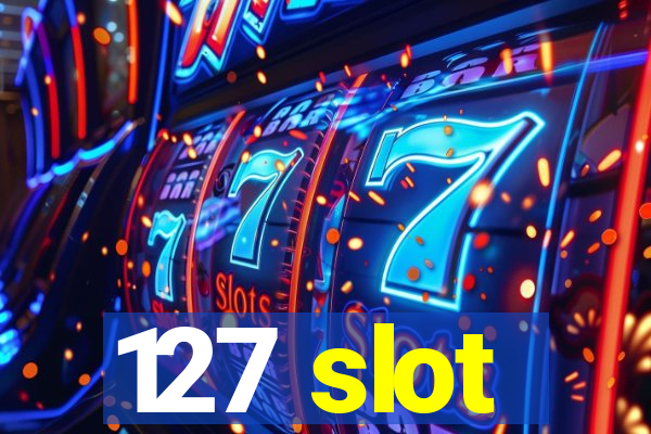 127 slot