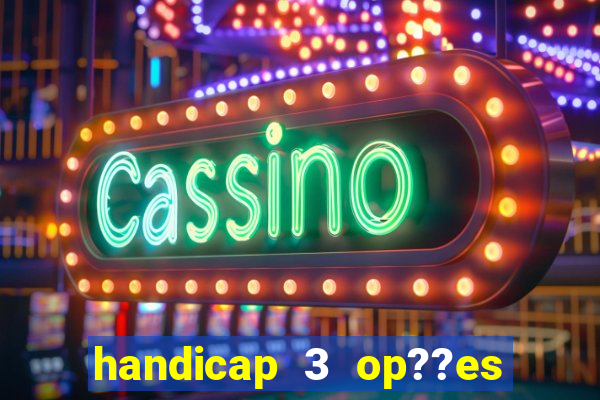 handicap 3 op??es - 3