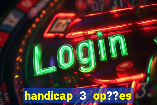 handicap 3 op??es - 3