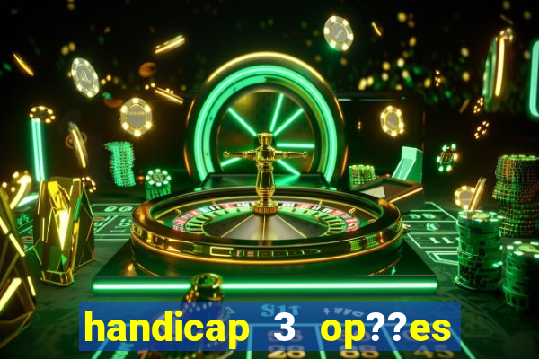 handicap 3 op??es - 3