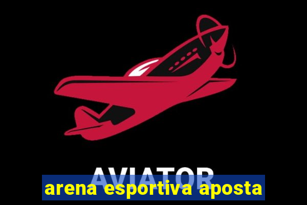 arena esportiva aposta