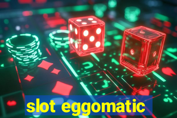 slot eggomatic