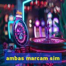 ambas marcam sim