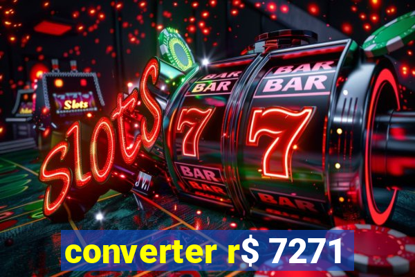 converter r$ 7271