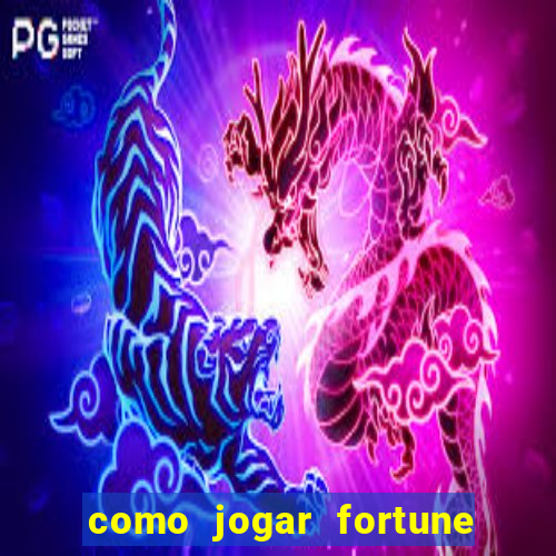 como jogar fortune tiger e ganhar dinheiro