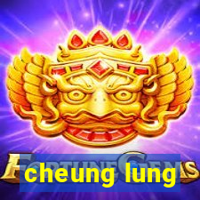 cheung lung