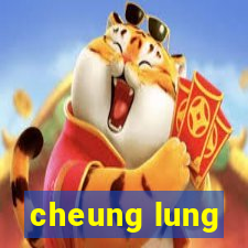 cheung lung