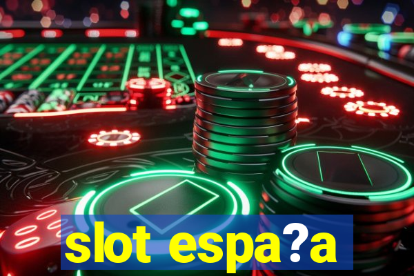 slot espa?a