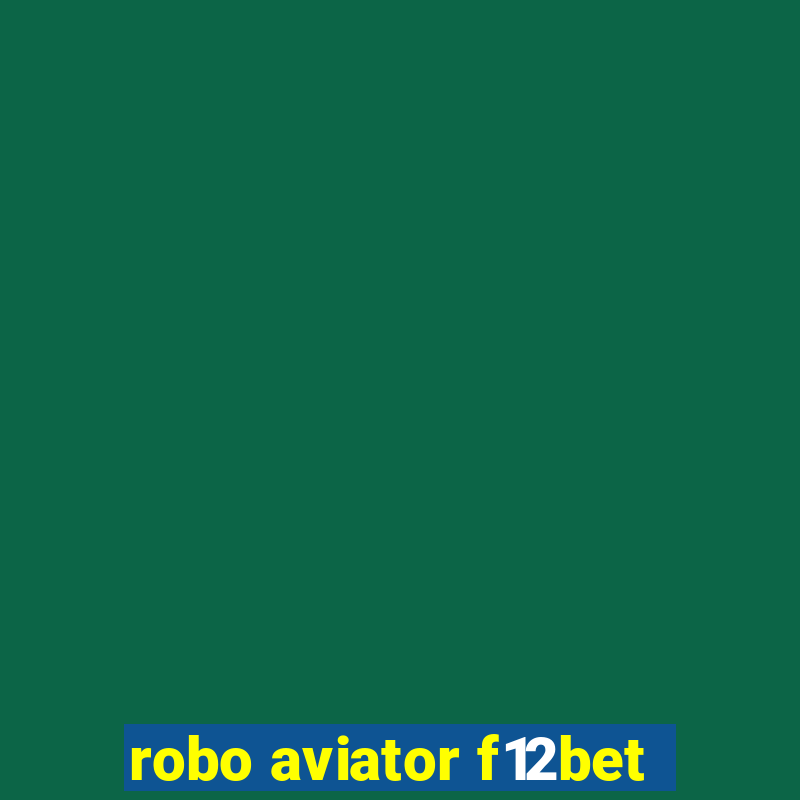 robo aviator f12bet