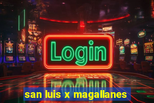 san luis x magallanes