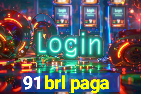 91 brl paga