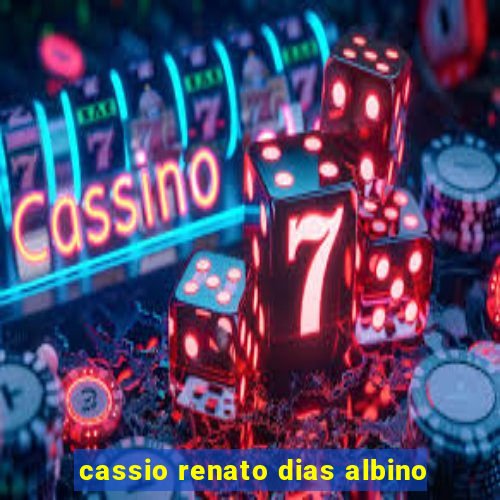 cassio renato dias albino