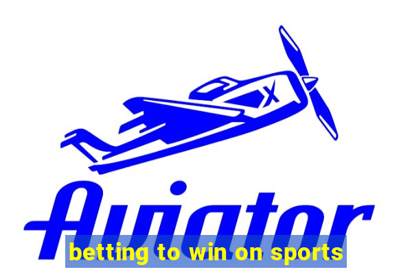 betting to win on sports