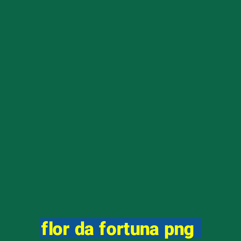 flor da fortuna png