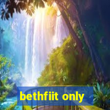 bethfiit only