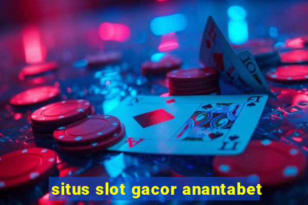 situs slot gacor anantabet