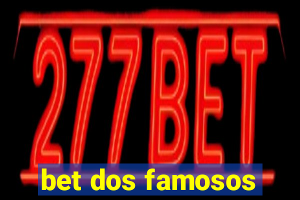 bet dos famosos