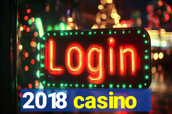 2018 casino