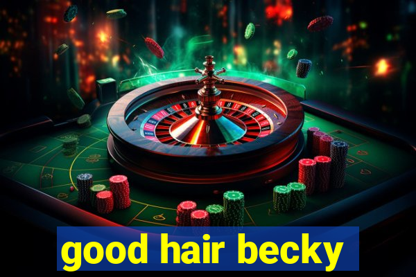 good hair becky