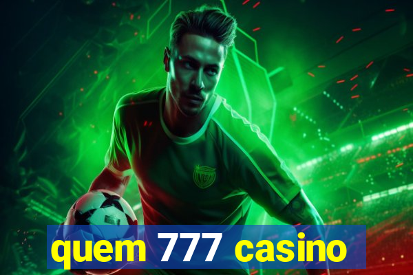 quem 777 casino