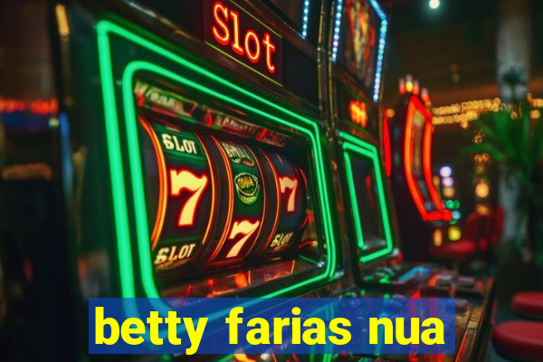 betty farias nua