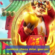 cambios chaco dolar guarani