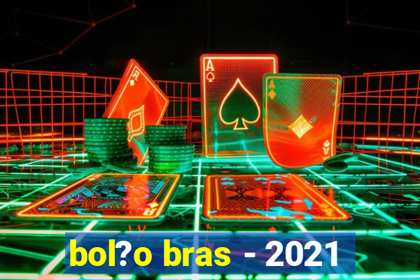 bol?o bras - 2021