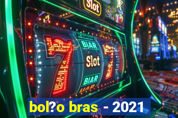 bol?o bras - 2021