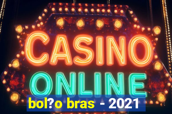 bol?o bras - 2021