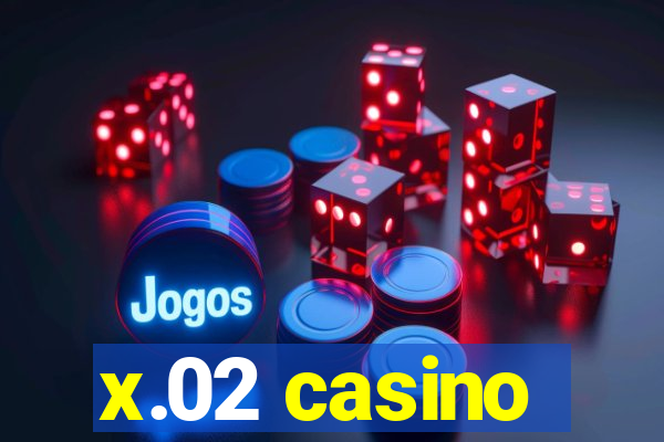 x.02 casino