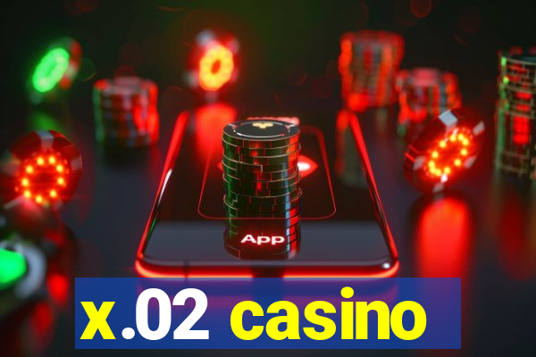 x.02 casino